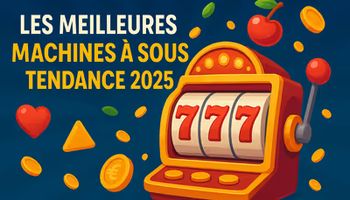 Les meilleures machines à sous tendance 2025