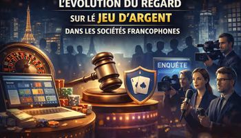 L’évolution du regard sur le jeu d’argent dans les sociétés francophones