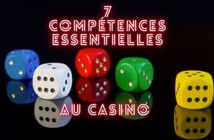 7 compétences essentielles pour jouer au casino